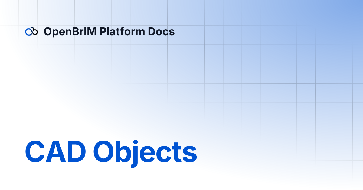 CAD Objects | Developers | OpenBrIM Platform Docs