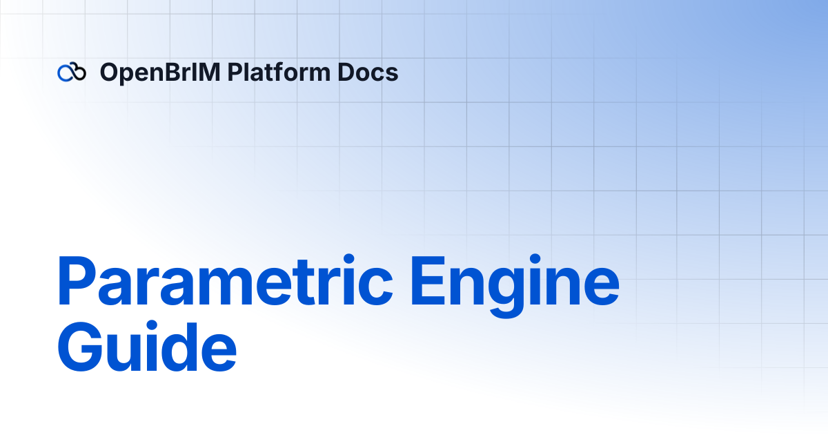 Parametric Engine Guide | Developers | OpenBrIM Platform Docs