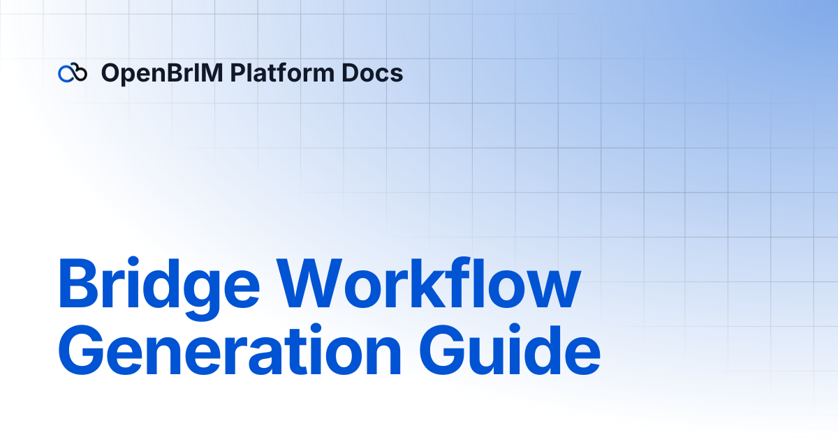 Bridge Workflow Generation Guide | Developers | OpenBrIM Platform Docs