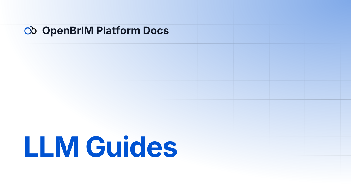 LLM Guides | Developers | OpenBrIM Platform Docs