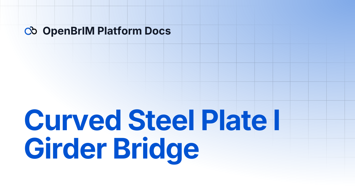 Curved Steel Plate I Girder Bridge | Examples | OpenBrIM Platform Docs
