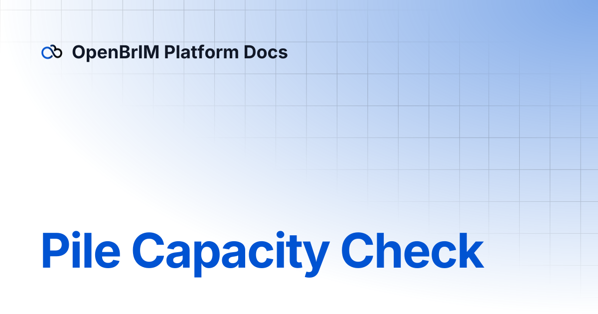 Pile Capacity Check | Examples | OpenBrIM Platform Docs