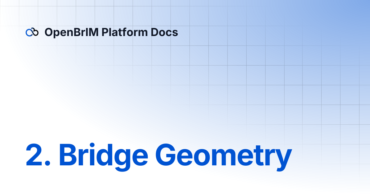 2. Bridge Geometry | Examples | OpenBrIM Platform Docs