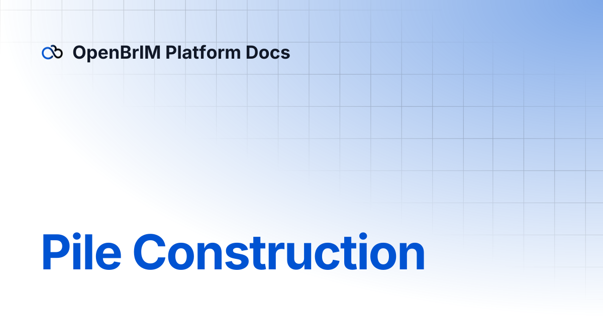 Pile Construction | Examples | OpenBrIM Platform Docs