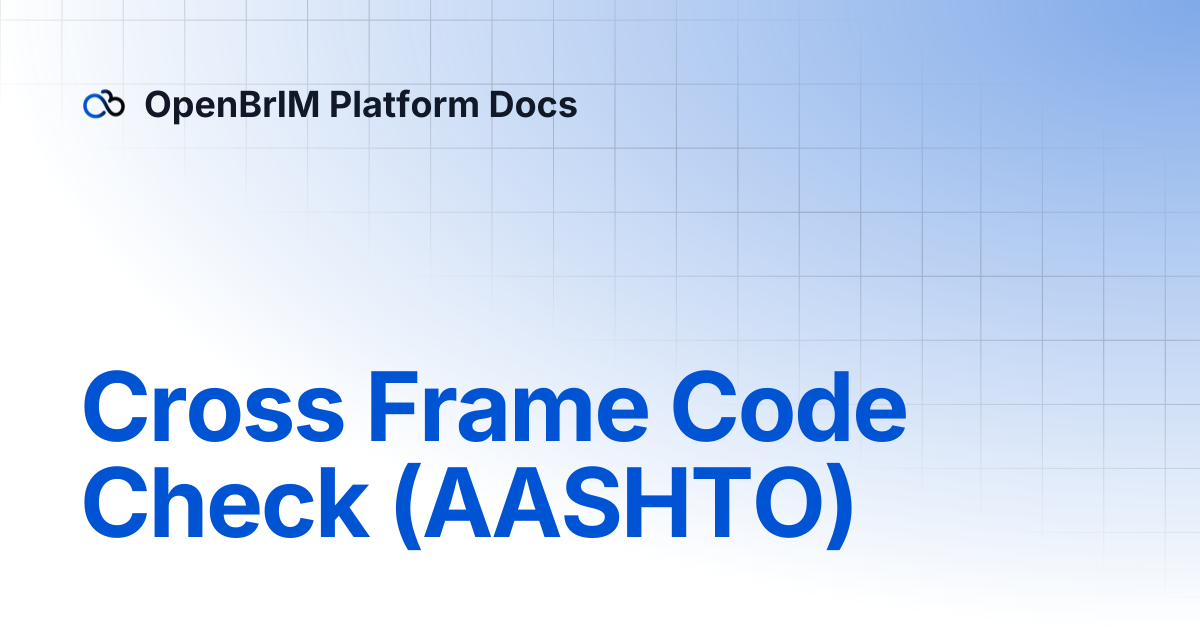 Cross Frame Code Check (AASHTO) | Examples | OpenBrIM Platform Docs