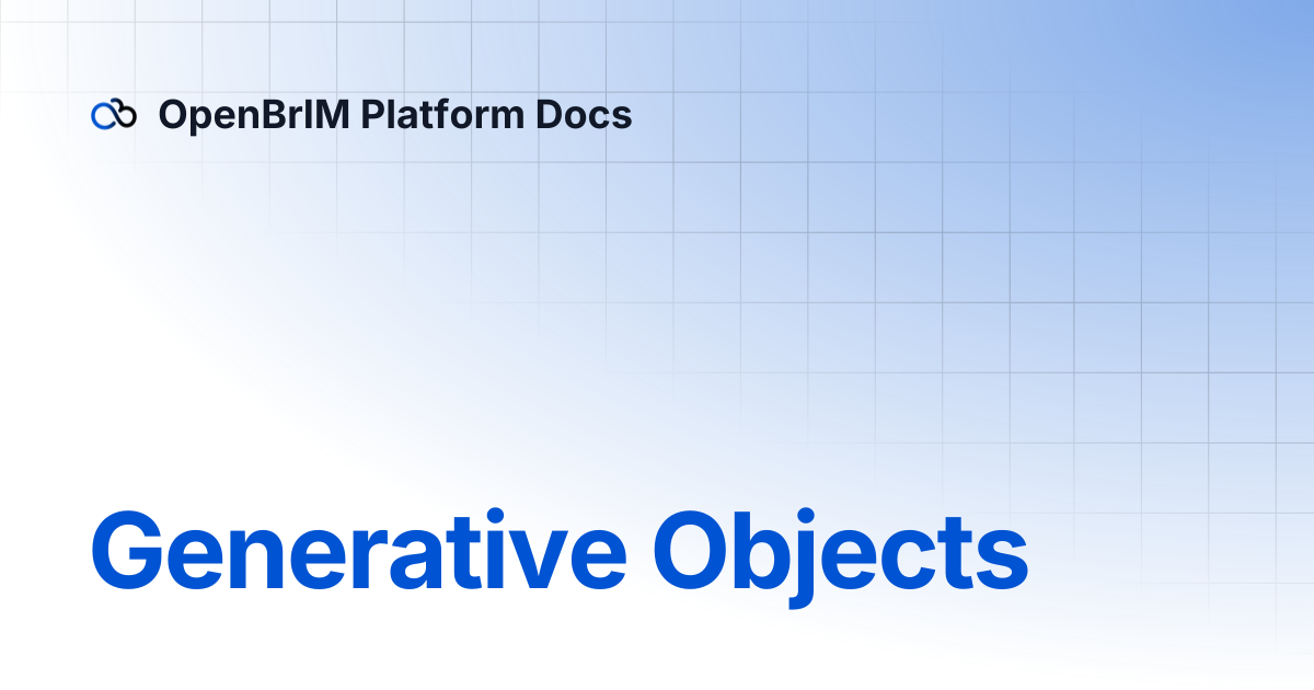 Generative Objects | OpenBrIM Platform Docs