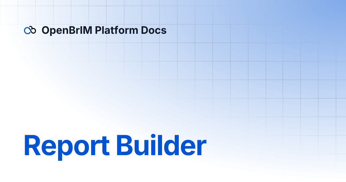 Report Builder | OpenBrIM Platform Docs