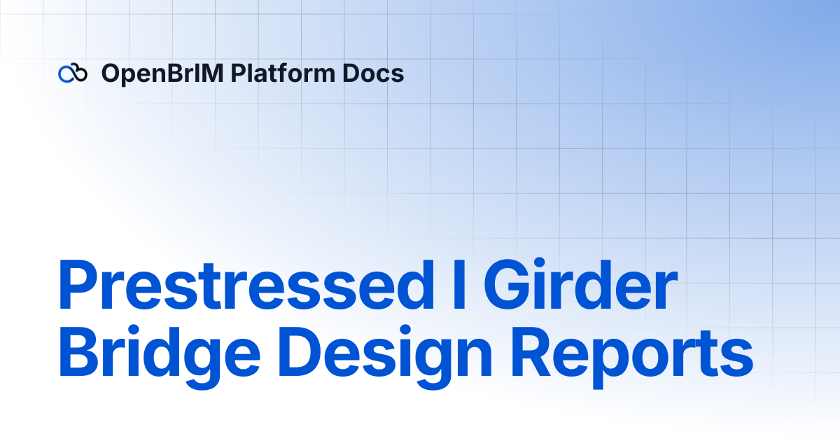 Prestressed I Girder Bridge Design Reports | OpenBrIM Platform Docs