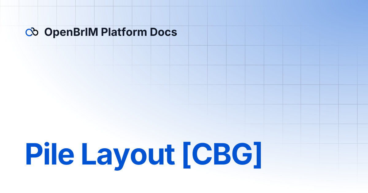 Pile Layout [CBG] | OpenBrIM Platform Docs
